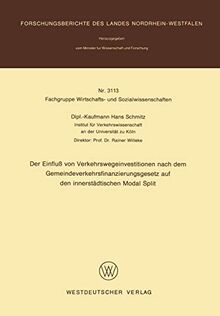 Der Einfluß von Verkehrswegeinvestitionen nach dem Gemeindeverkehrsfinanzierungsgesetz auf den innerstädtischen Modal Split (Forschungsberichte des Landes Nordrhein-Westfalen, 3113, Band 3113)