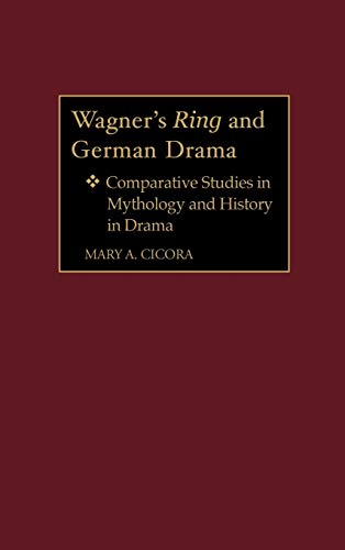 Wagner's Ring and German Drama: Comparative Studies in Mythology and History in Drama (Contributions to the Study of Music & Dance)