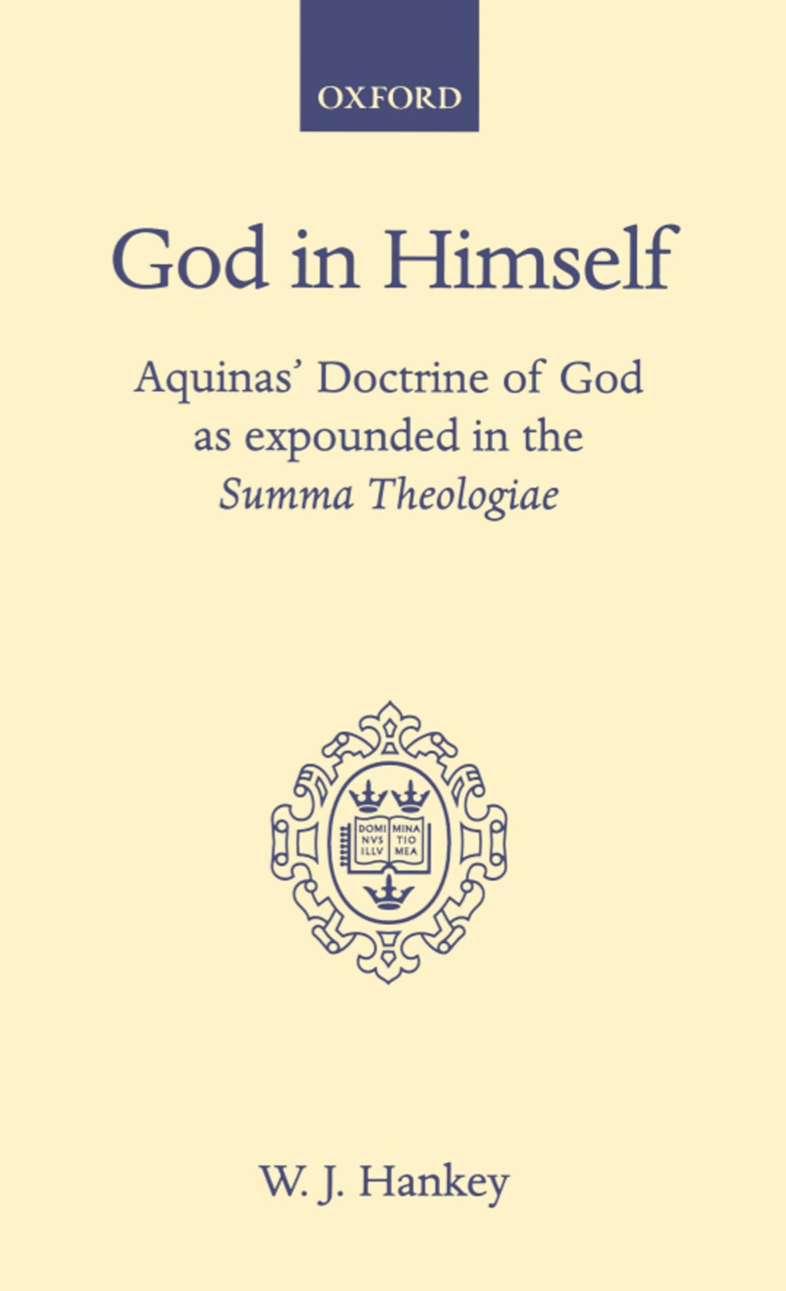 God in Himself: Aquinas' Doctrine of God as Expounded in the Summa Theologiae (Oxford Theological Monographs)