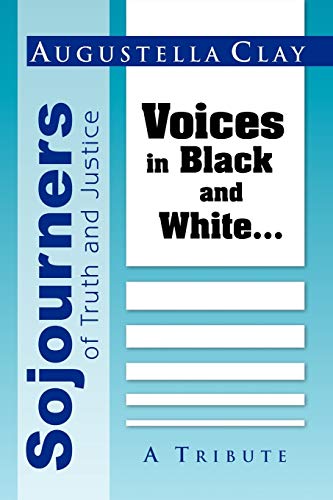 Sojourners of Truth and Justice: Voices in Black and White...: A Tribute