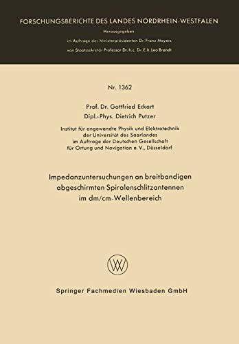 Impedanzuntersuchungen an breitbandigen abgeschirmten Spiralenschlitzantennen im dm/cm-Wellenbereich (Forschungsberichte des Landes Nordrhein-Westfalen, 1666, Band 1666)