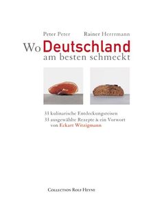 Wo Deutschland am besten schmeckt. 33 kulinarische Entdeckungsreisen. 33 ausgewählte Rezepte