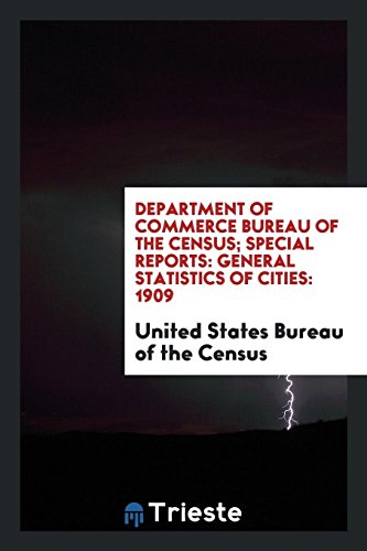 Department of Commerce Bureau of the Census; Special Reports: General Statistics of Cities: 1909