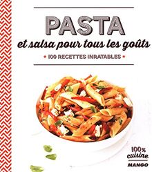 Pasta et salsa pour tous les goûts : 100 recettes inratables