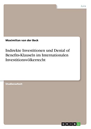 Indirekte Investitionen und Denial of Benefits-Klauseln im Internationalen Investitionsvölkerrecht