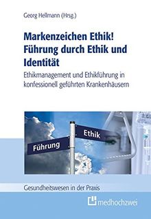 Markenzeichen Ethik! Führung durch Ethik und Identität (Gesundheitswesen in der Praxis)