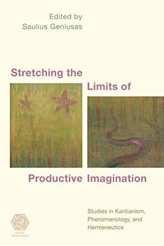 Stretching The Limits Of Productive Imagination: Studies in Kantianism, Phenomenology and Hermeneutics (Social Imaginaries)