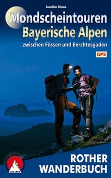 Rother Wanderbuch Mondscheintouren Bayerische Alpen: 40 Touren zwischen Füssen und Berchtesgaden. Mit GPS-Daten von Joachim Simon | Buch | Zustand sehr gut