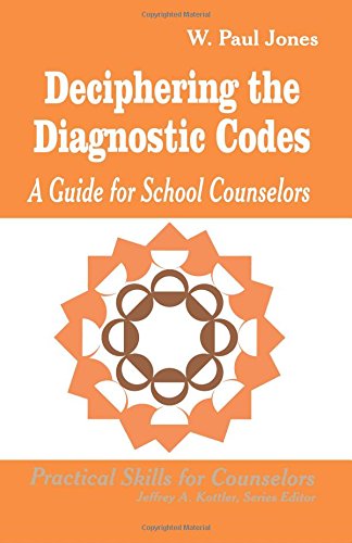 JONES: DECIPHERING THE (P) DIAGNOSTIC CODES: A GUIDE FORCOUNSELORS: A Guide for School Councelors (Practical Skills for Counselors)