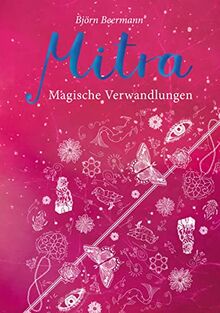 Mitra: Magische Verwandlungen - Der zweite Teil der Urban Fantasy-Trilogie um Mitra und ihren Kampf gegen das ursprüngliche Feuervolk