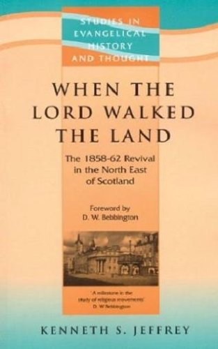 When the Lord Walked the Land: The 1858-62 Revival in the North East of Scotland (Studies in Evangelical History and Thought)