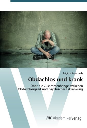 Obdachlos und krank: Über die Zusammenhänge zwischen Obdachlosigkeit und psychischer Erkrankung