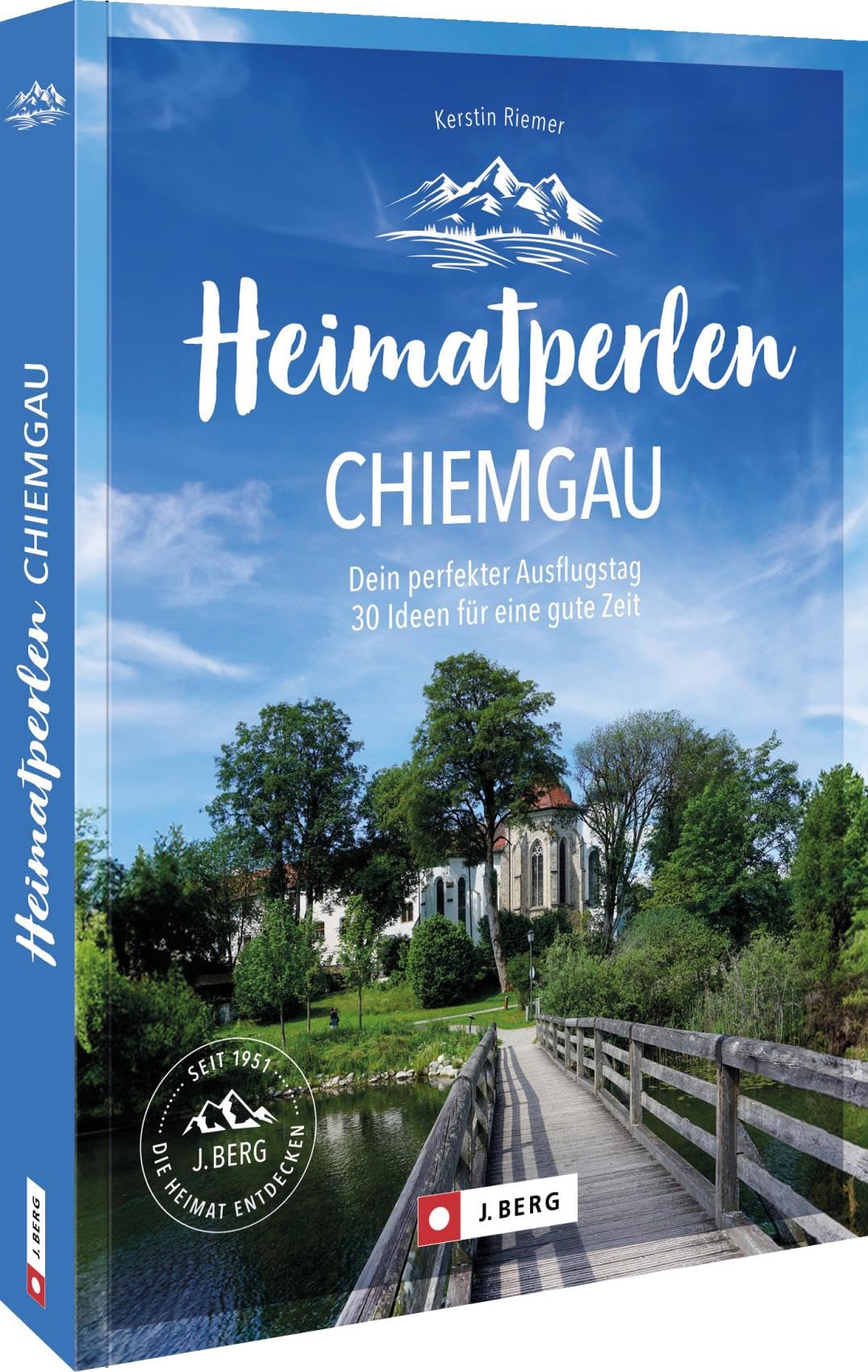 Heimatperlen Chiemgau: Dein perfekter Ausflugstag. 30 Ideen für eine gute Zeit