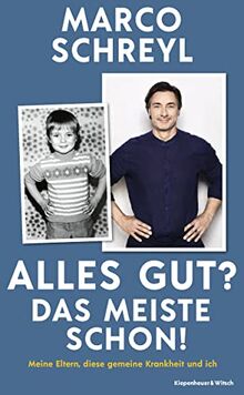 Alles gut? Das meiste schon!: Meine Eltern, diese gemeine Krankheit und ich