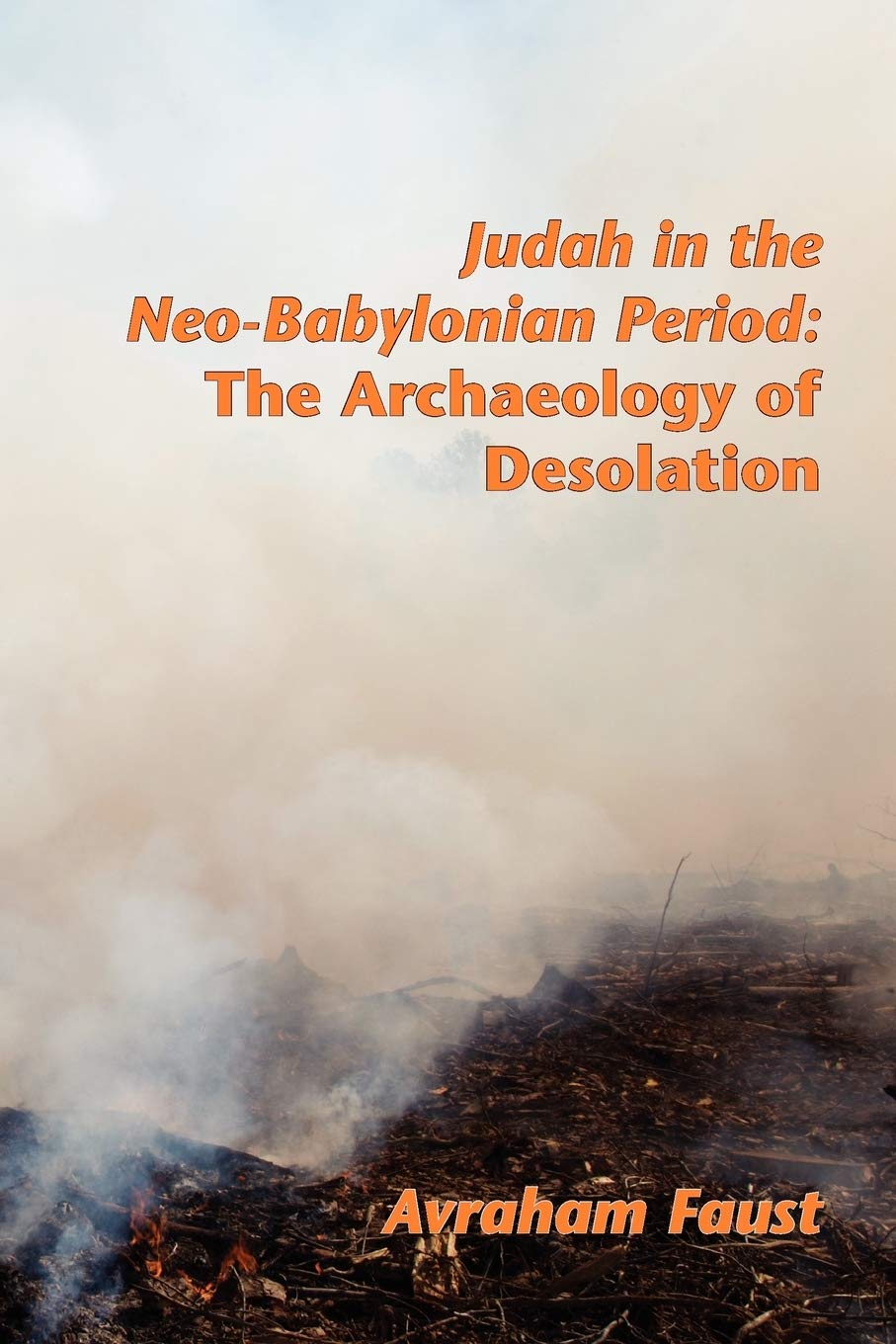 Judah in the Neo-Babylonian Period: The Archaeology of Desolation (Archaeology and Biblical Studies)