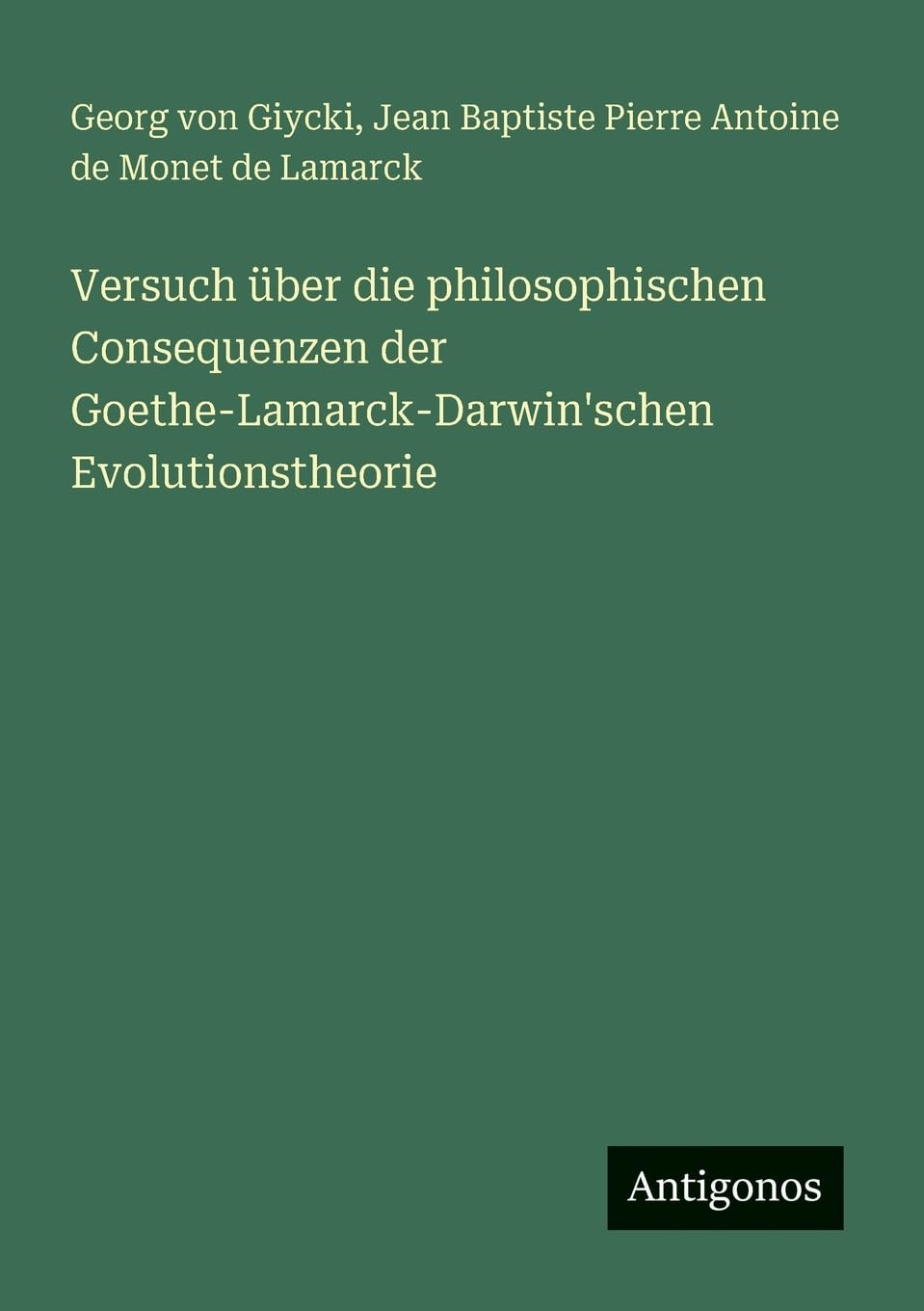 Versuch über die philosophischen Consequenzen der Goethe-Lamarck-Darwin'schen Evolutionstheorie
