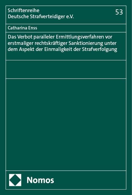 Das Verbot paralleler Ermittlungsverfahren vor erstmaliger rechtskräftiger Sanktionierung unter dem Aspekt der Einmaligkeit der Strafverfolgung (Schriftenreihe Deutsche Strafverteidiger e.V.)