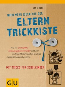 Noch mehr Ideen aus der Eltern-Trickkiste: Wie Sie Trotzköpfe, Hausaufgabenvermeider und andere Widerständler spielend zum Mitmachen bewegen: Wie Sie ... (GU Einzeltitel Partnerschaft & Familie)