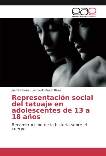 Representación social del tatuaje en adolescentes de 13 a 18 años: Reconstrucción de la historia sobre el cuerpo