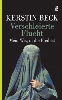 Verschleierte Flucht: Aus der DDR über Afghanistan in die Freiheit: Mein Weg in die Freiheit