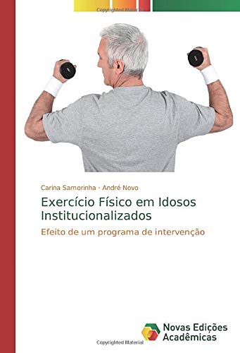 Exercício Físico em Idosos Institucionalizados: Efeito de um programa de intervenção