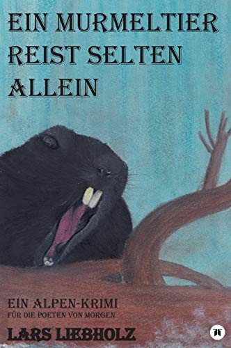 Ein Murmeltier reist selten allein: Ein Alpen-Krimi für die Poeten von Morgen