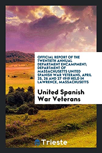 Official Report of the Twentieth Annual Department Encampment; Department of Massachusetts United Spanish War Veterans, April 25, 26 and 27 1919 Held in Lawrence, Massachusetts