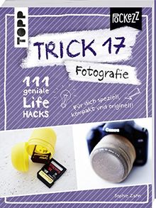 Trick 17 Pockezz – Fotografie: 111 geniale Lifehacks für den perfekten Schnappschuss