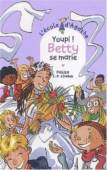 L'école d'Agathe. Vol. 26. Youpi ! Betty se marie