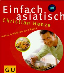 Einfach asiatisch: Schnell & leicht mit nur 5 Basics