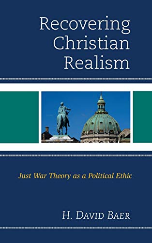Recovering Christian Realism: Just War Theory as a Political Ethic