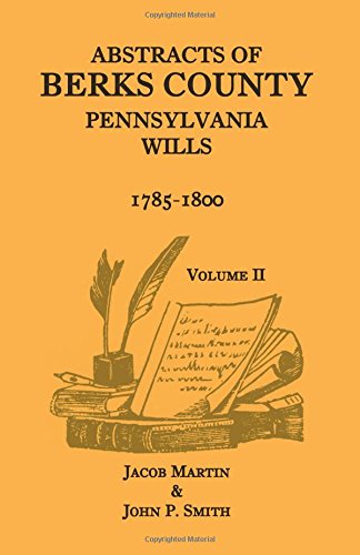 Abstracts of Berks County, Pennsylvania Wills, 1785-1800, Volume 2
