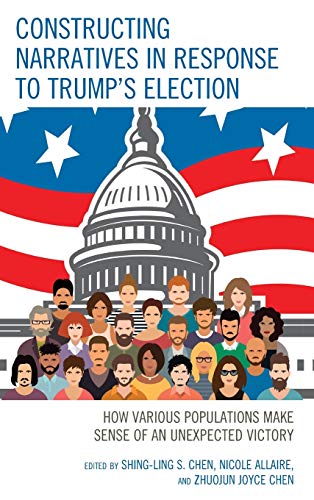 Constructing Narratives in Response to Trump's Election: How Various Populations Make Sense of an Unexpected Victory