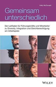 Gemeinsam unterschiedlich: Der Leitfaden für Führungskräfte und Mitarbeitende zu Diversity, Gleichberechtigung und Inklusion am Arbeitsplatz