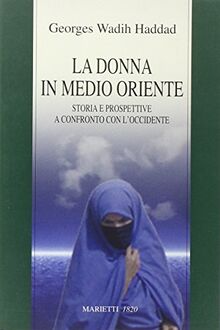 La donna in Medio Oriente. Storia e prospettive a confronto con l'Occidente