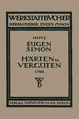 Härten und Vergüten: Erster Teil: Stahl und sein Verhalten (Werkstattbücher) (German Edition) (Werkstattbücher, 7, Band 7)