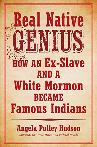 Real Native Genius: How an Ex-Slave and a White Mormon Became Famous Indians