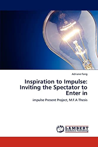 Inspiration to Impulse: Inviting the Spectator to Enter in: impulse Present Project, M.F.A Thesis