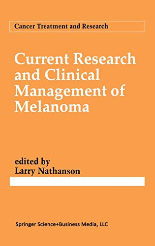 Current Research and Clinical Management of Melanoma (Cancer Treatment and Research, 65, Band 65)