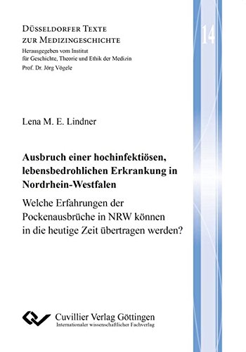 Ausbruch einer hochinfektiösen, lebensbedrohlichen Erkrankung in Nordrhein-Westfalen (Band 14): Welche Erfahrungen der Pockenausbrüche in NRW können ... (Düsseldorfer Texte zur Medizingeschichte)