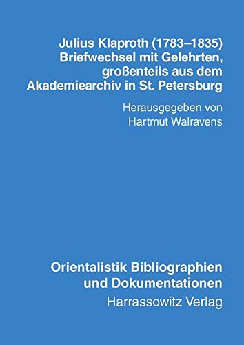 Julius Klaproth (1783-1835) - Briefwechsel mit Gelehrten: Grossenteils aus dem Akademiearchiv in St. Petersburg. Mit einem Namensregister zu Julius ... Bibliographien und Dokumentationen)