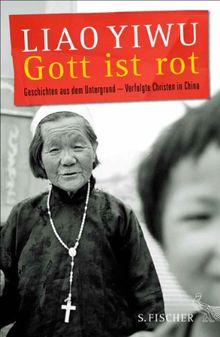 Gott ist rot: Geschichten aus dem Untergrund - Verfolgte Christen in China