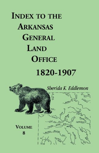 Index to the Arkansas General Land Office 1820-1907, Volume 8: Covering the Counties of Marion, Stone, Baxter, Fulton, Izard, and Cleburne