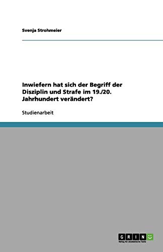 Inwiefern hat sich der Begriff der Disziplin und Strafe im 19./20. Jahrhundert verändert?
