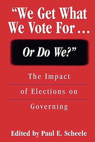 We Get What We Vote For... or Do We?: The Impact of Elections on Governing