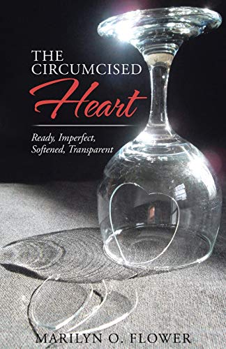 The Circumcised Heart: Ready, Imperfect, Softened, Transparent