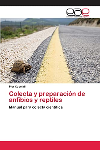 Colecta y preparación de anfibios y reptiles: Manual para colecta científica
