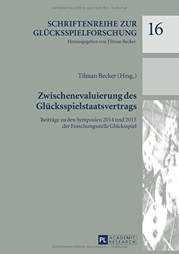 Zwischenevaluierung des Glücksspielstaatsvertrags: Beiträge zu den Symposien 2014 und 2015 der Forschungsstelle Glücksspiel (Schriftenreihe zur Glücksspielforschung)