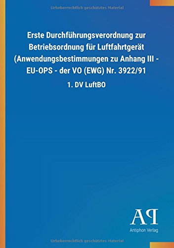 Erste Durchführungsverordnung zur Betriebsordnung für Luftfahrtgerät (Anwendungsbestimmungen zu Anhang III - EU-OPS - der VO (EWG) Nr. 3922/91: 1. DV LuftBO