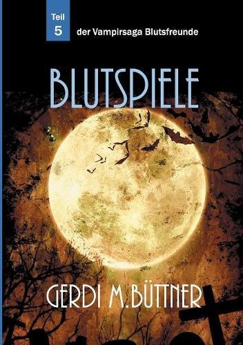 Blutspiele: Teil 5 der Vampirsaga Blutsfreunde